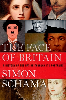 The Face of Britain: A History of the Nation Through Its Portraits - Simon Schama