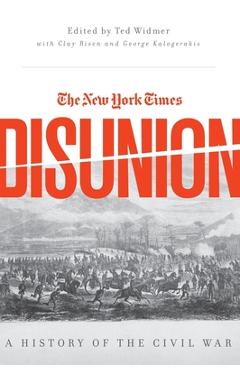 Coperta cărții 'The New York Times Disunion: A History of the Civil War - Edward L. Widmer'
