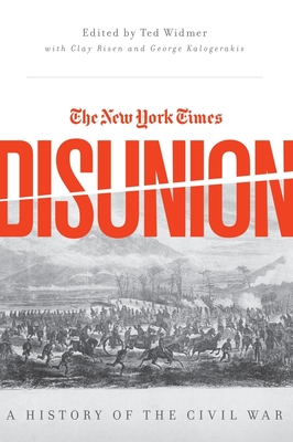The New York Times Disunion: A History of the Civil War - Edward L. Widmer