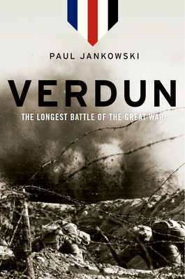 Verdun: The Longest Battle of the Great War - Paul Jankowski