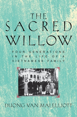 The Sacred Willow: Four Generations in the Life of a Vietnamese Family - Mai Elliott