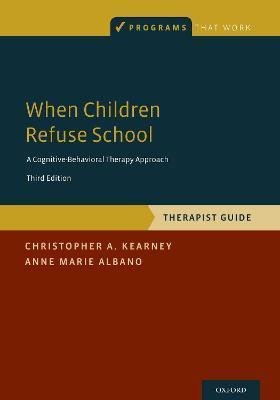When Children Refuse School: Therapist Guide - Christopher A. Kearney