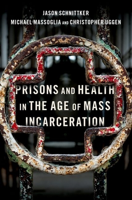 Prisons and Health in the Age of Mass Incarceration - Jason Schnittker