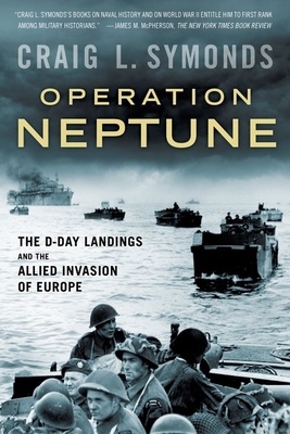 Operation Neptune: The D-Day Landings and the Allied Invasion of Europe - Craig L. Symonds