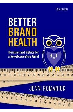 Poza produsului Better Brand Health: Measures and Metrics for a How Brands Grow World - Jenni Romaniuk