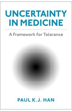 Poza produsului Uncertainty in Medicine: A Framework for Tolerance - Paul K. J. Han