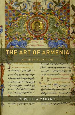 The Art of Armenia: An Introduction - Christina Maranci