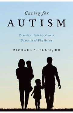 Poza produsului Caring for Autism: Practical Advice from a Parent and Physician - Michael A. Ellis