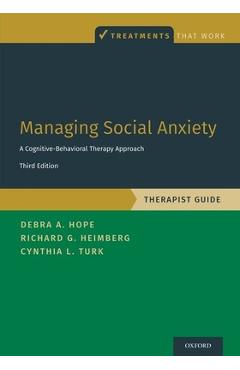 Managing Social Anxiety, Therapist Guide: A Cognitive-Behavioral Therapy Approach - Debra A. Hope 