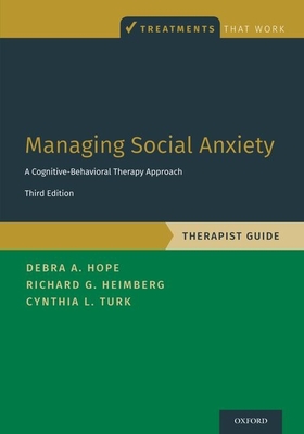 Managing Social Anxiety, Therapist Guide: A Cognitive-Behavioral Therapy Approach - Debra A. Hope