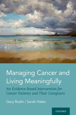 Managing Cancer and Living Meaningfully: An Evidence-Based Intervention for Cancer Patients and Their Caregivers - Gary Rodin