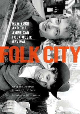 Folk City: New York and the American Folk Music Revival - Stephen Petrus