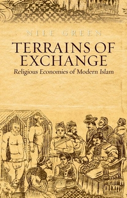 Terrains of Exchange: Religious Economies of Global Islam - Nile Green