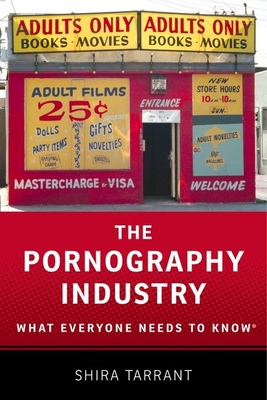 The Pornography Industry: What Everyone Needs to Knowr - Shira Tarrant