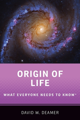 Origin of Life: What Everyone Needs to Know(r) - David W. Deamer