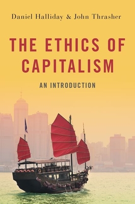 The Ethics of Capitalism: An Introduction - Daniel Halliday