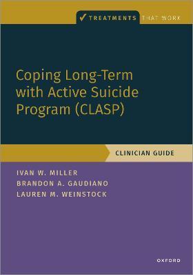 The Coping Long Term with Active Suicide Program (Clasp): A Multi-Modal Intervention for Suicide Prevention - Ivan Miller