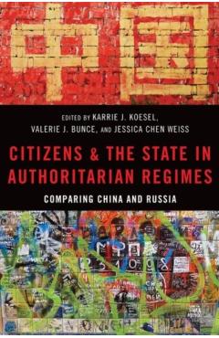 Coperta cărții 'Citizens and the State in Authoritarian Regimes: Comparing China and Russia - Karrie Koesel'