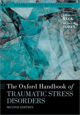 The Oxford Handbook of Traumatic Stress Disorders - J. Gayle Beck