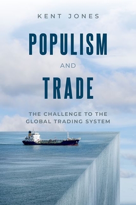 Populism and Trade: The Challenge to the Global Trading System - Kent Jones