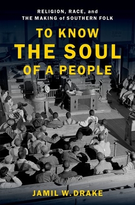 To Know the Soul of a People: Religion, Race, and the Making of Southern Folk - Jamil W. Drake