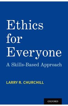 Coperta cărții 'Ethics for Everyone: A Skills-Based Approach - Larry R. Churchill'