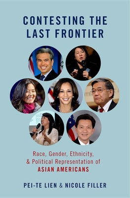 Contesting the Last Frontier: Race, Gender, Ethnicity, and Political Representation of Asian Americans - Pei-te Lien