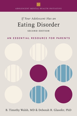 If Your Adolescent Has an Eating Disorder: An Essential Resource for Parents - Tim Walsh