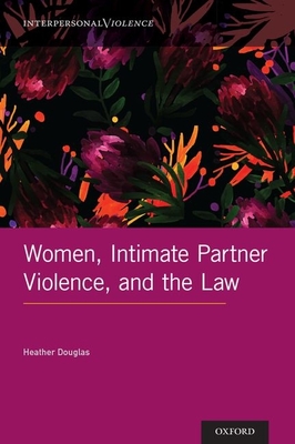 Women, Intimate Partner Violence, and the Law - Heather Douglas