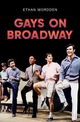 Gays on Broadway - Ethan Mordden