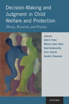 Decision-Making and Judgment in Child Welfare and Protection: Theory, Research, and Practice - John D. Fluke