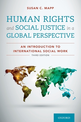 Human Rights and Social Justice in a Global Perspective: An Introduction to International Social Work - Susan C. Mapp