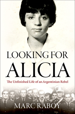 Coperta cărții 'Looking for Alicia: The Unfinished Life of an Argentinian Rebel - Marc Raboy'