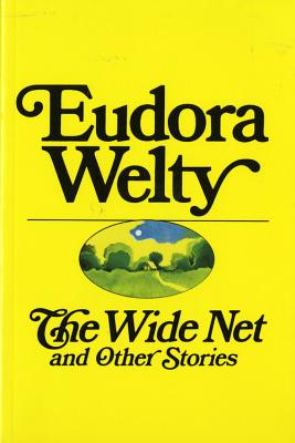 The Wide Net and Other Stories - Eudora Welty