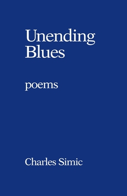 Unending Blues: Poems - Charles Simic