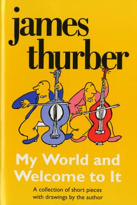 My World-And Welcome to It - James Thurber