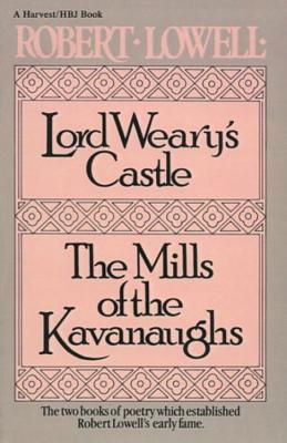 Lord Weary's Castle: The Mills of the Kavanaughs - Robert Lowell