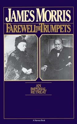 Farewell the Trumpets: An Imperial Retreat - James Morris