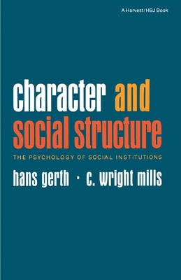 Character and Social Structure: The Psychology of Social Institutions - Hans Gerth