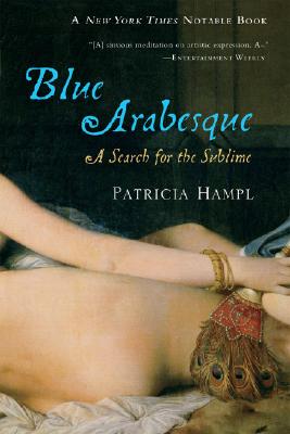 Blue Arabesque: A Search for the Sublime - Patricia Hampl