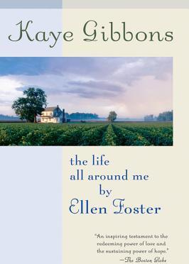 The Life All Around Me by Ellen Foster - Kaye Gibbons