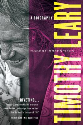 Timothy Leary: A Biography - Robert Greenfield