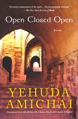 Open Closed Open: Poems - Yehuda Amichai