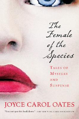 The Female of the Species: Tales of Mystery and Suspense - Joyce Carol Oates