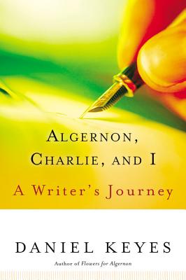 Algernon, Charlie, and I: A Writer's Journey - Daniel Keyes