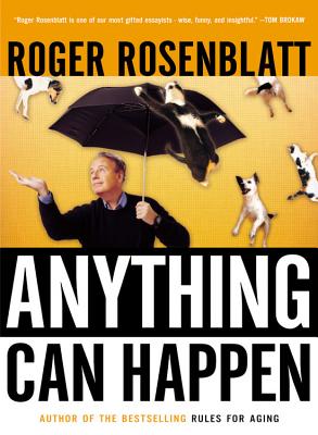 Anything Can Happen: Notes on My Inadequate Life and Yours - Roger Rosenblatt