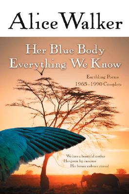 Her Blue Body Everything We Know: Earthling Poems 1965-1990 Complete - Alice Walker