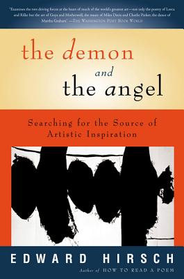 The Demon and the Angel: Searching for the Source of Artistic Inspiration - Edward Hirsch