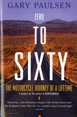 Zero to Sixty: The Motorcycle Journey of a Lifetime - Gary Paulsen