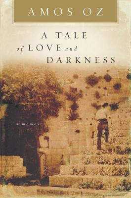 A Tale of Love and Darkness - Amos Oz